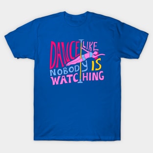 Dance Like Nobody is Watching T-Shirt